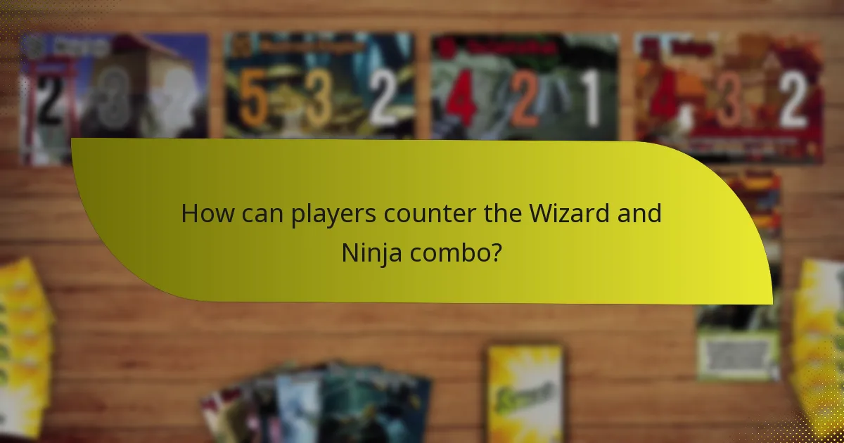 How can players counter the Wizard and Ninja combo?