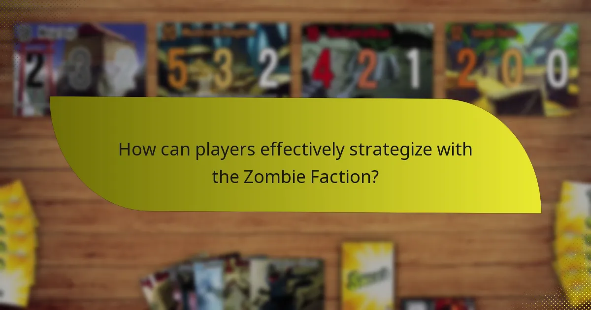 How can players effectively strategize with the Zombie Faction?