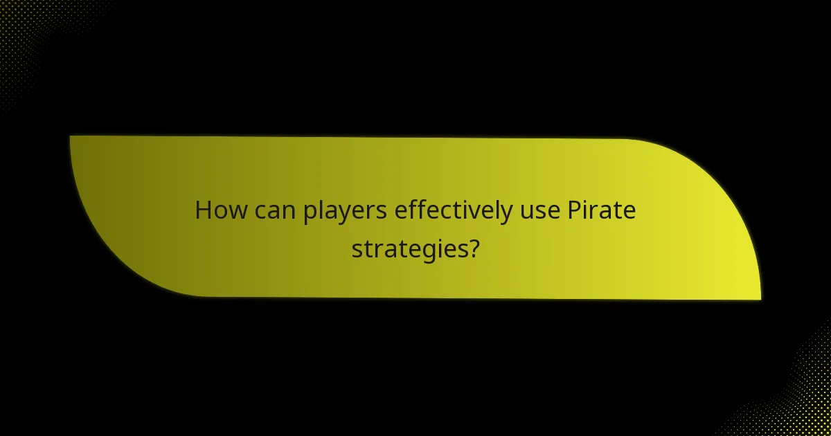 How can players effectively use Pirate strategies?
