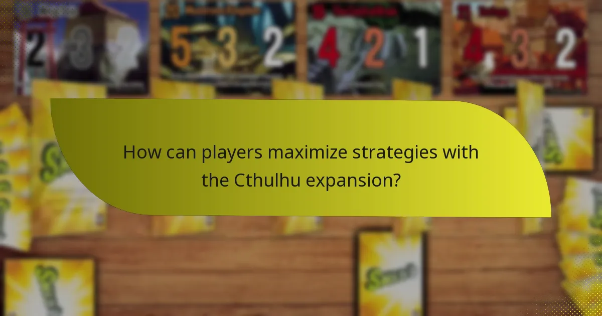 How can players maximize strategies with the Cthulhu expansion?