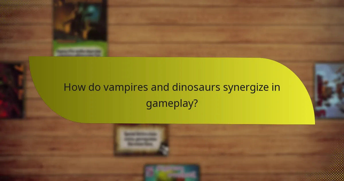 How do vampires and dinosaurs synergize in gameplay?