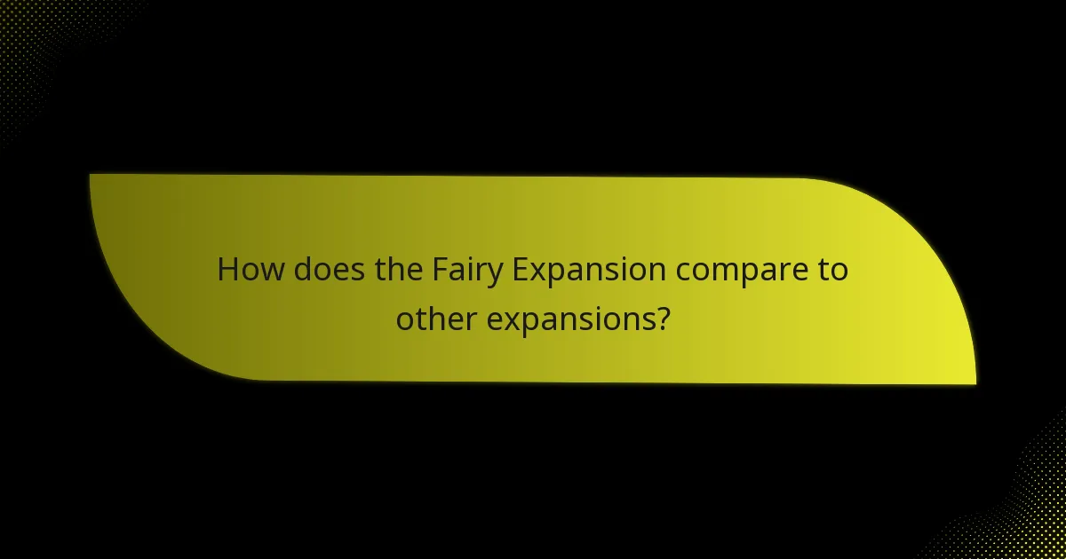 How does the Fairy Expansion compare to other expansions?