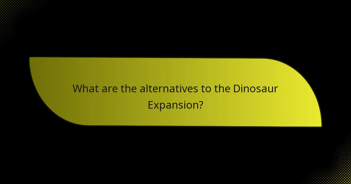 What are the alternatives to the Dinosaur Expansion?