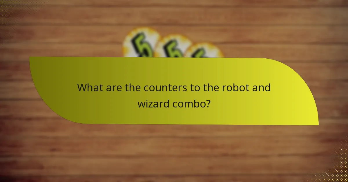 What are the counters to the robot and wizard combo?