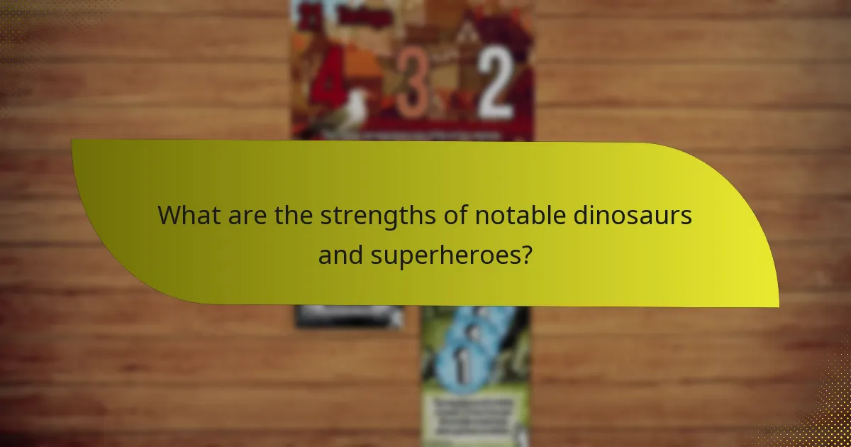 What are the strengths of notable dinosaurs and superheroes?