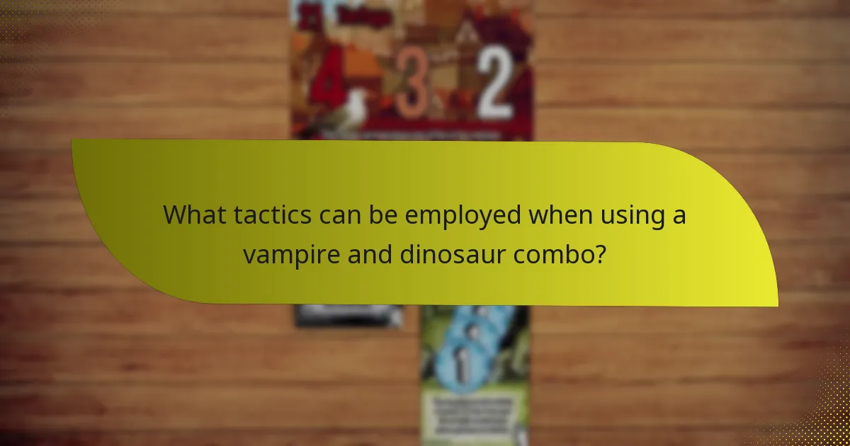 What tactics can be employed when using a vampire and dinosaur combo?