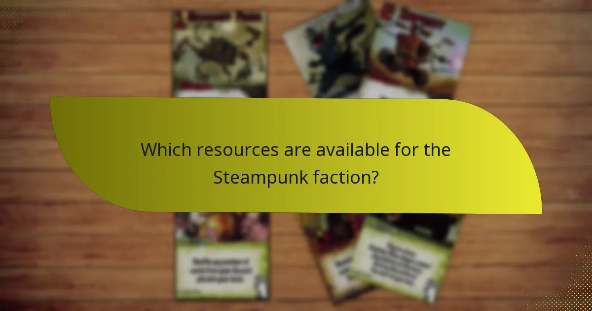 Which resources are available for the Steampunk faction?